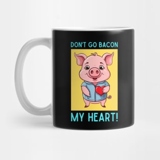 Don't Go Bacon My Heart | Pig Pun Mug